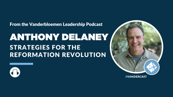 PODCAST | Strategies For The Reformation Revolution (feat. Anthony Delaney)