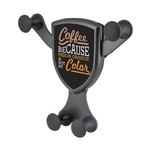 Coffee Because Prison Orange Is Not My Color Qi Wireless Car Charger Mount Funny