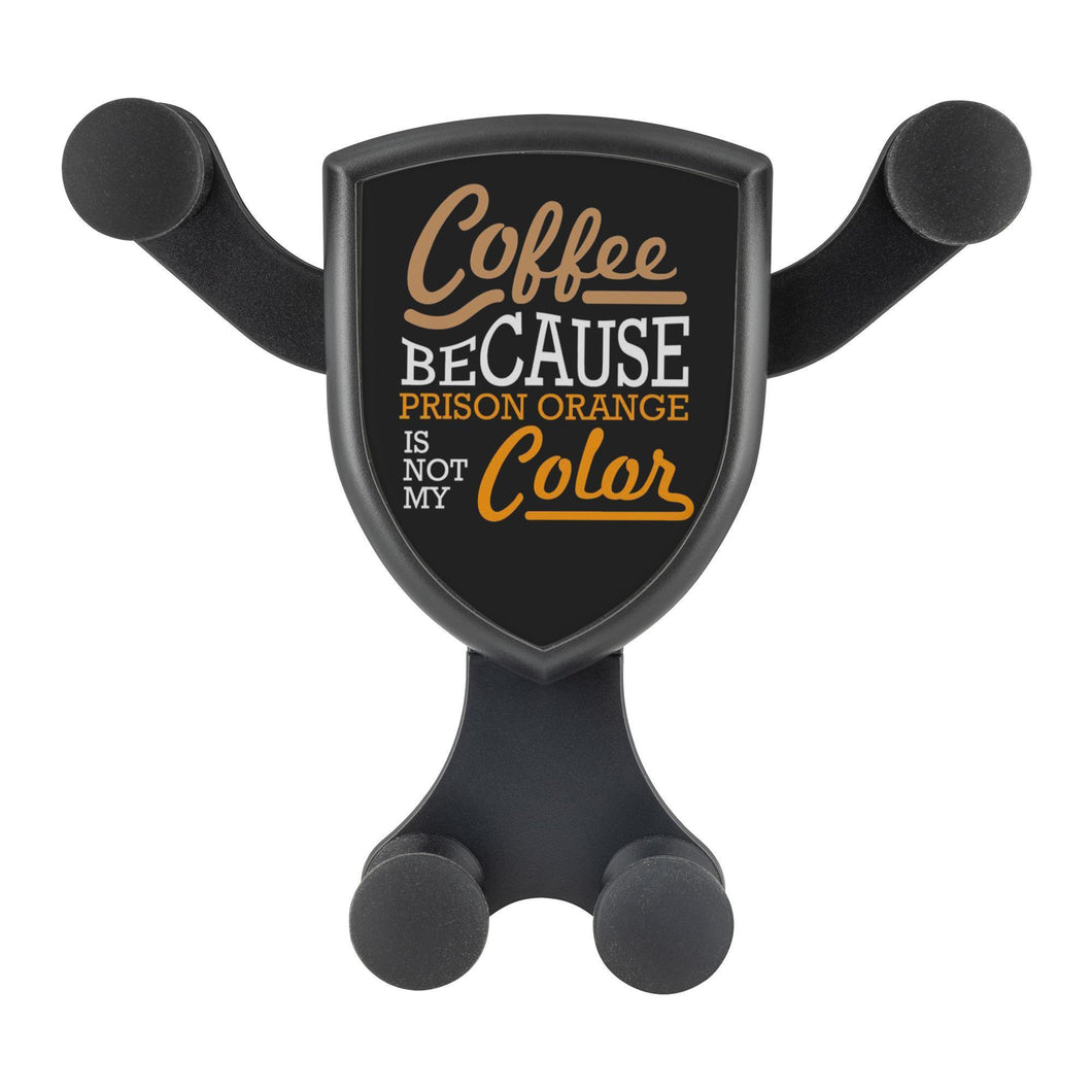Coffee Because Prison Orange Is Not My Color Qi Wireless Car Charger Mount Funny